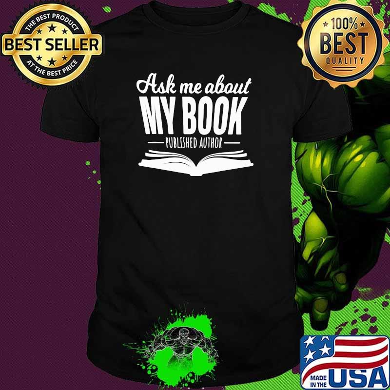 Ask Me About My Book Published Author Shirt