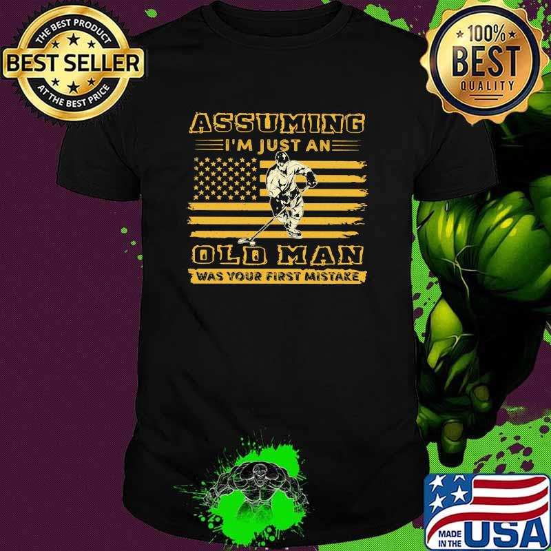 Assuming I'm Just An Old Man Was Your First Mistake Hockey Flag Shirt