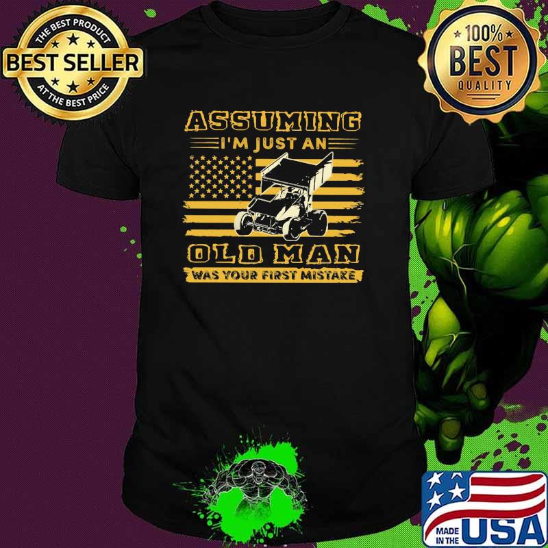Assuming I'm Just An Old Man Was Your First Mistake Sprint Car Flag Shirt