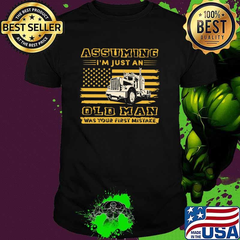 Assuming I'm Just An Old Man Was Your First Mistake Truck Flag Shirt