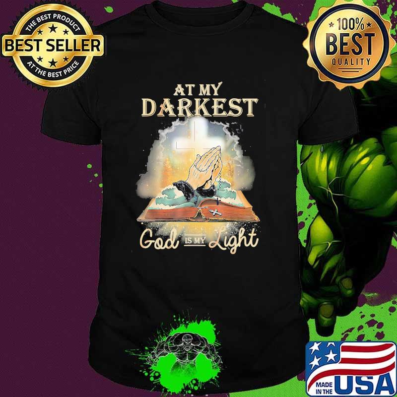 At My Darkest God Is My Light Faith Christian shirt