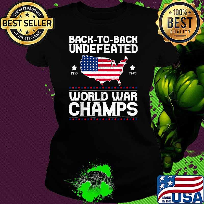 Back To Back Undefeated World War Champs American Flag T-Shirt Ladies tee Back To Back Undefeated World War Champs American Flag T-Shirt Ladies tee