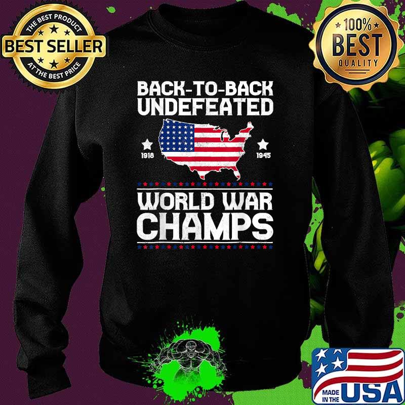 Back To Back Undefeated World War Champs American Flag T-Shirt Sweater Back To Back Undefeated World War Champs American Flag T-Shirt Sweater