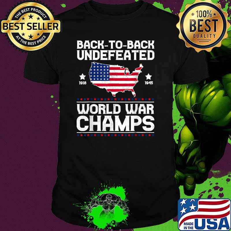 Back To Back Undefeated World War Champs American Flag T-Shirt Back To Back Undefeated World War Champs American Flag T-Shirt