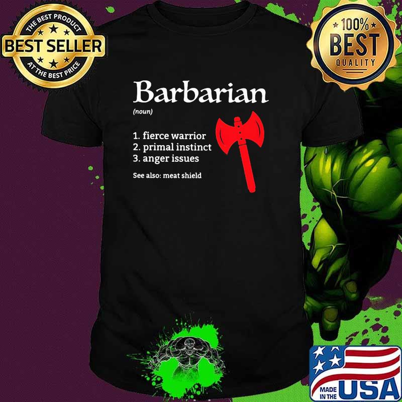 Barbarian game fierce warrior primal instinct meat shield shirt Barbarian game fierce warrior primal instinct meat shield shirt