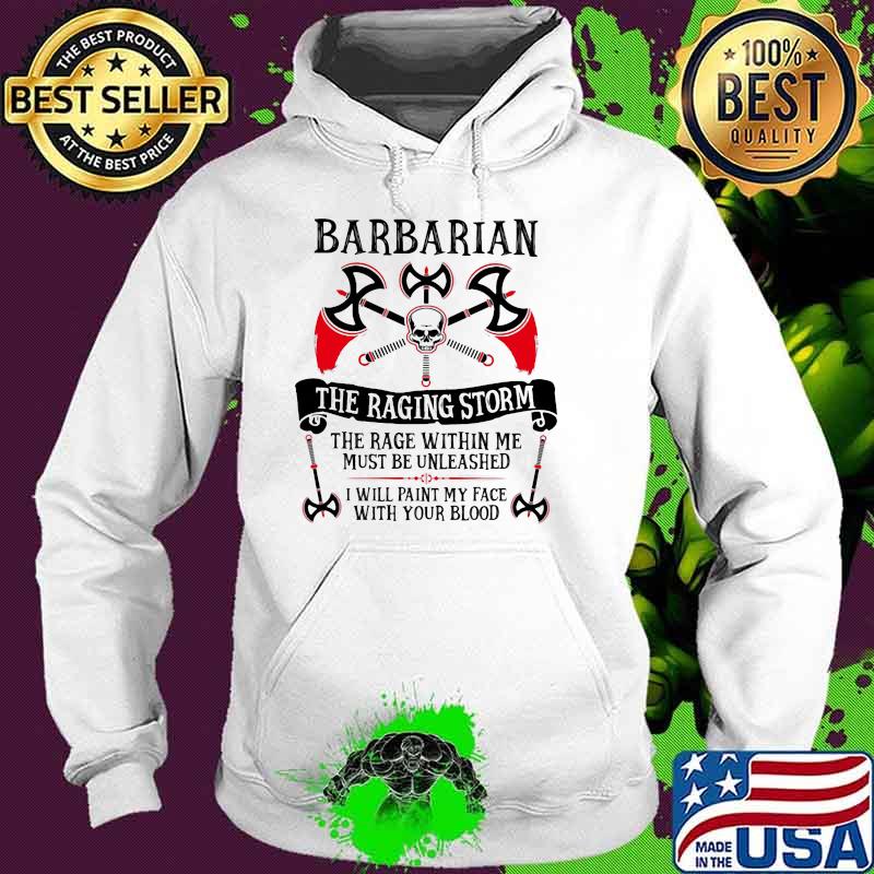 Barbarian the racing storm the rage within me must be unleashed Hoodie Barbarian the racing storm the rage within me must be unleashed Hoodie