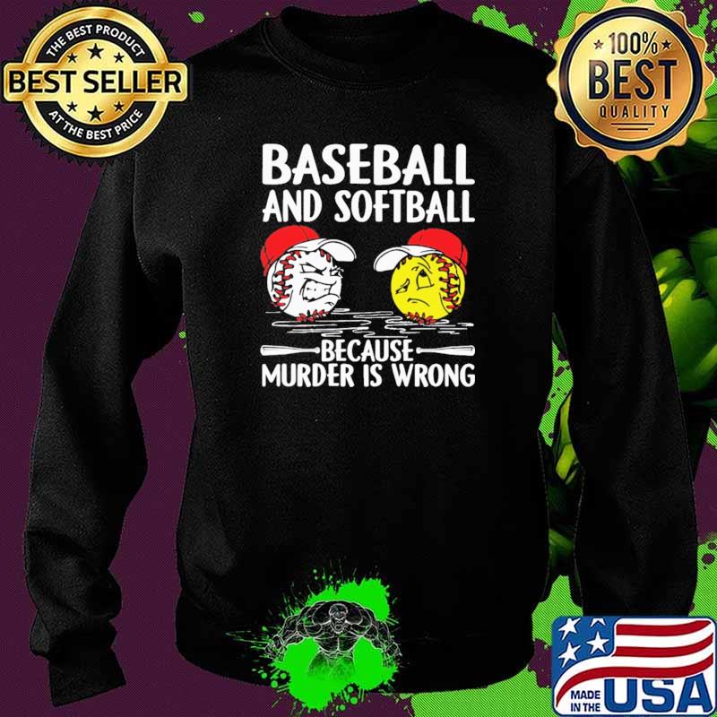 Baseball And Softball Because Murder IS Wrong Shirt Sweater Baseball And Softball Because Murder IS Wrong Shirt Sweater