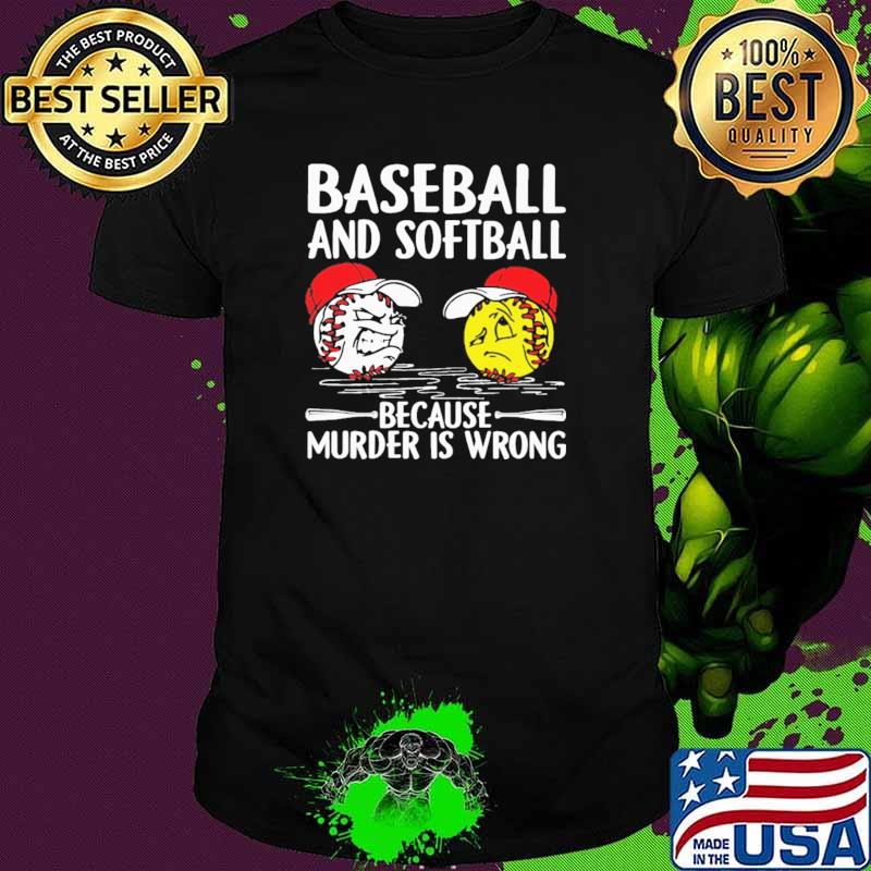Baseball And Softball Because Murder IS Wrong Shirt