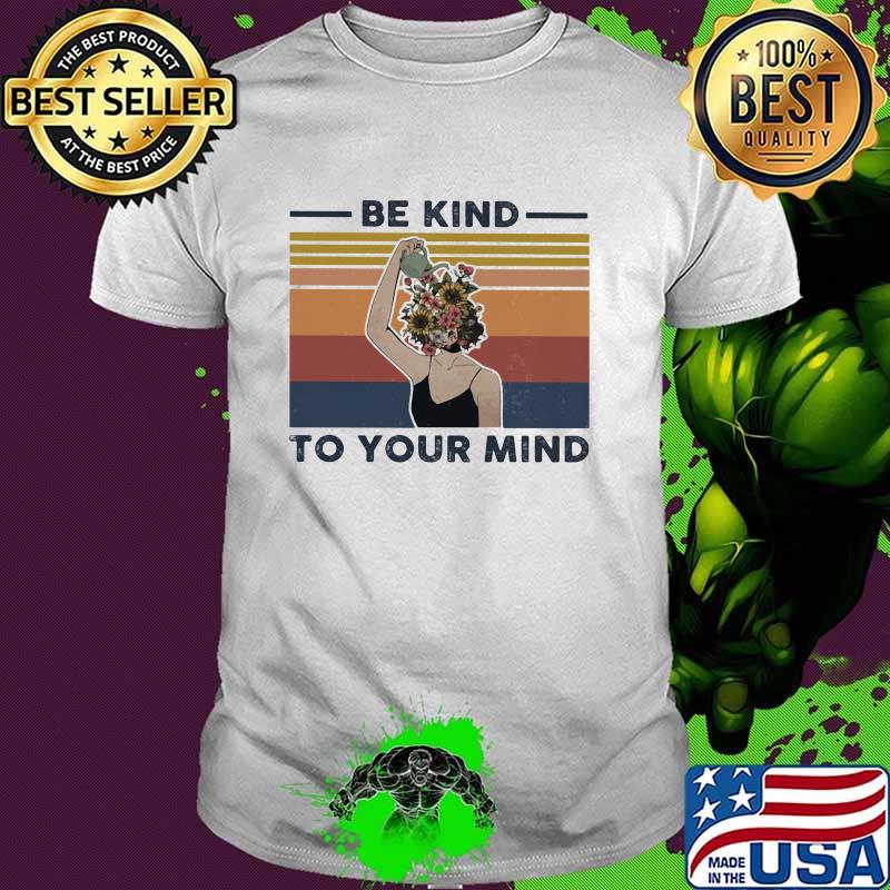 Be Kind To Your Mind Flower Vintage Shirt
