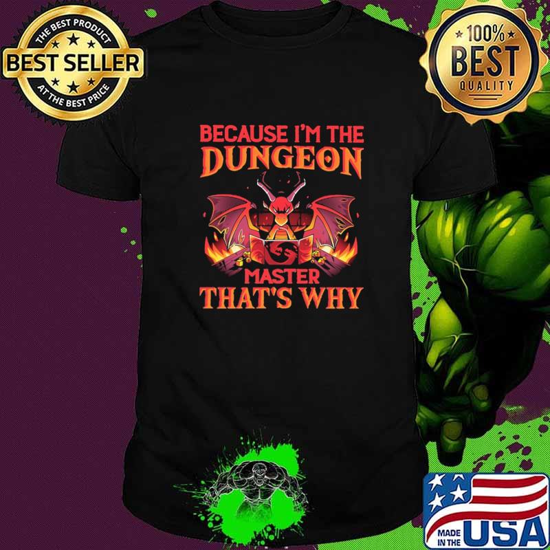 Because I'm the Dungeon Master That's Why Dragon Shirt
