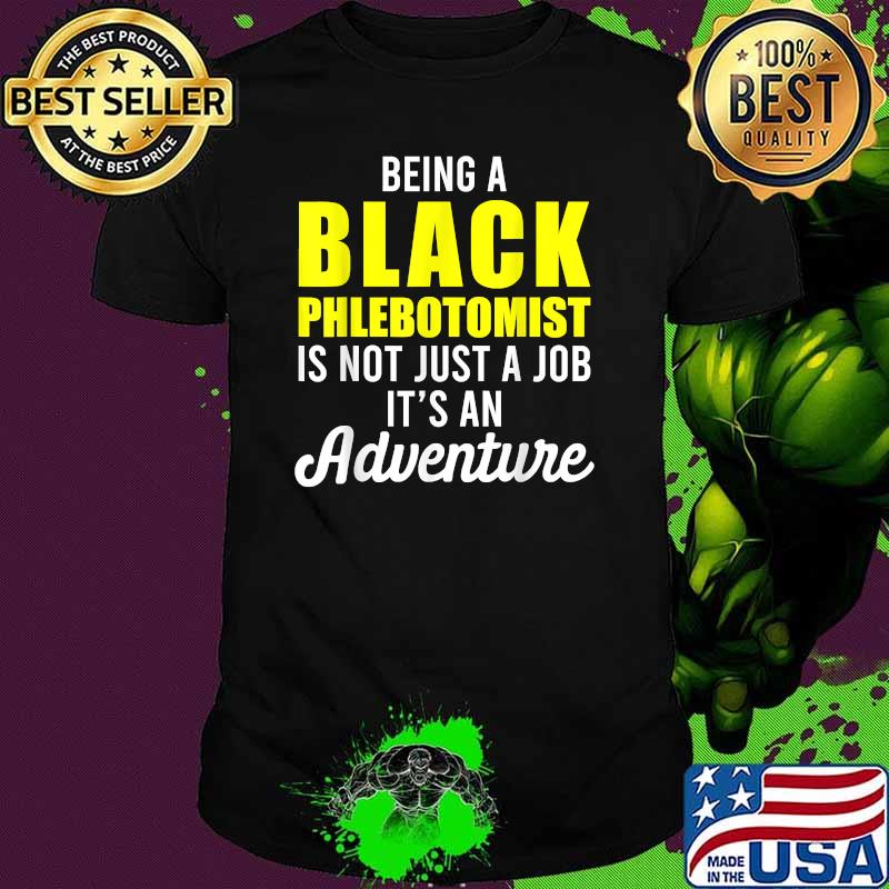 Being a Black Phlebotomist is not just a job it's an adventure T-Shirt