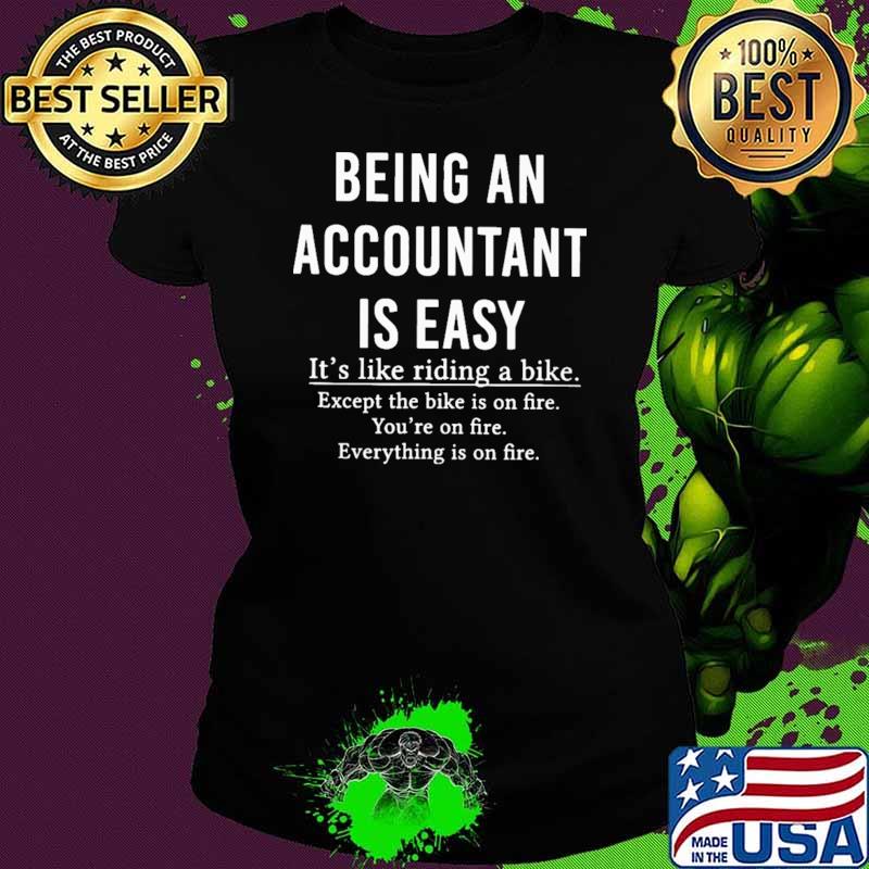 Being An Accountant Is Easy It's Like Riding A Bike Shirt Ladies tee Being An Accountant Is Easy It's Like Riding A Bike Shirt Ladies tee