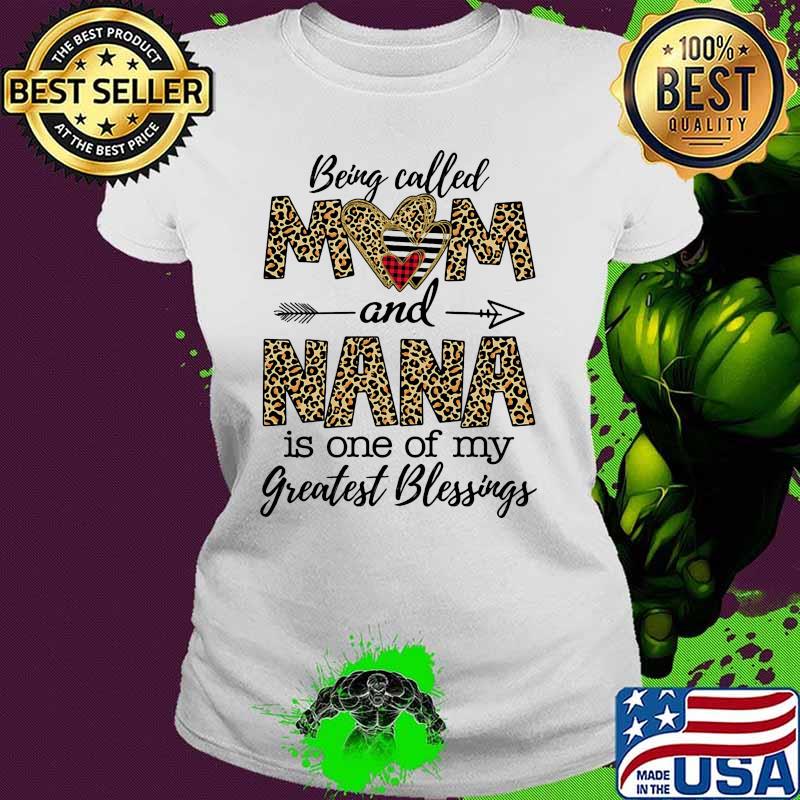 Being called mom and nana is one of my greatest blessings leopard Ladies tee Being called mom and nana is one of my greatest blessings leopard Ladies tee