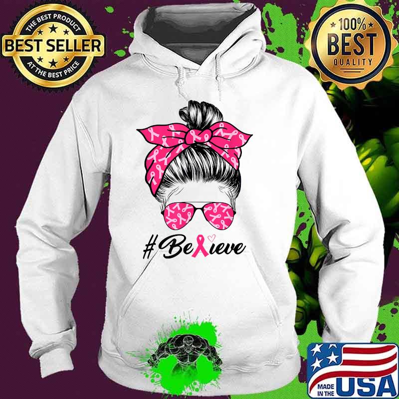 Believe Women Breast Cancer Awareness Messy Bun Warrior T-Shirt Hoodie Believe Women Breast Cancer Awareness Messy Bun Warrior T-Shirt Hoodie