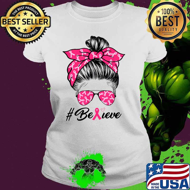 Believe Women Breast Cancer Awareness Messy Bun Warrior T-Shirt Ladies tee Believe Women Breast Cancer Awareness Messy Bun Warrior T-Shirt Ladies tee