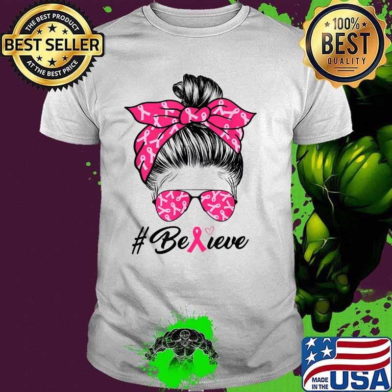 Believe Women Breast Cancer Awareness Messy Bun Warrior T-Shirt