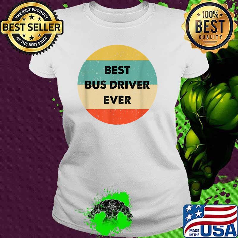 Best Bus Driver Ever Vintage T-Shirt Ladies tee Best Bus Driver Ever Vintage T-Shirt Ladies tee