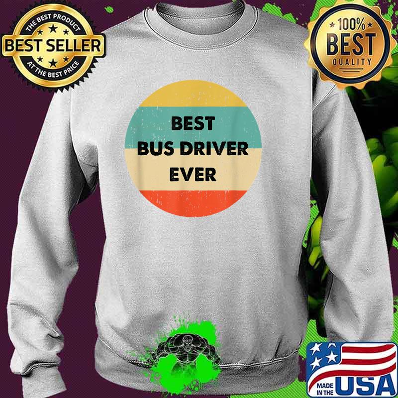 Best Bus Driver Ever Vintage T-Shirt Sweater Best Bus Driver Ever Vintage T-Shirt Sweater