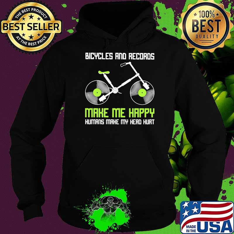 Bicycles and records make me happy humans make my head hurt Hoodie Bicycles and records make me happy humans make my head hurt Hoodie