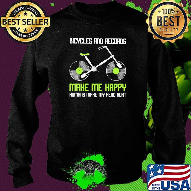 Bicycles and records make me happy humans make my head hurt Sweater Bicycles and records make me happy humans make my head hurt Sweater