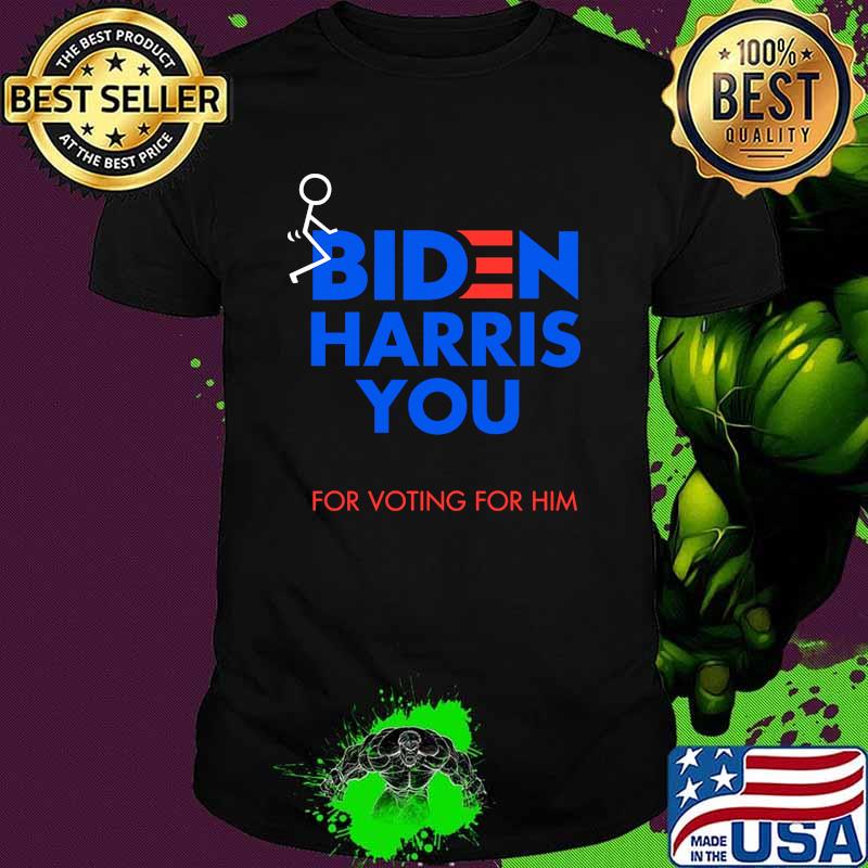 Biden harris you for voting for him shirt