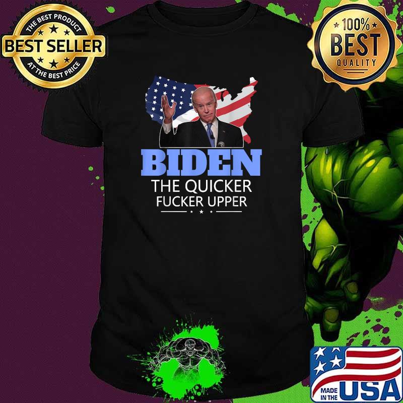 Biden The Quicker Fucker Upper American Flag T-Shirt