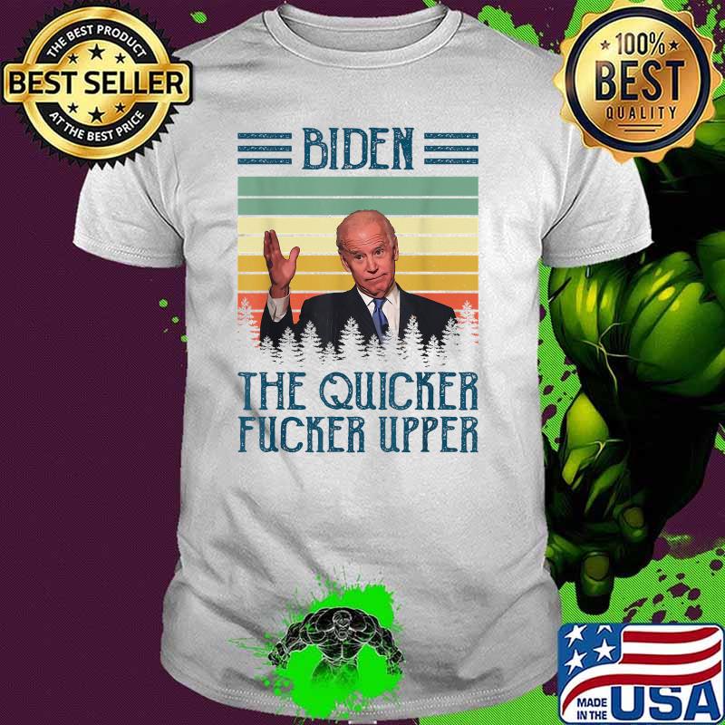 Biden The Quicker Fucker Upper Vintaeg T-Shirt