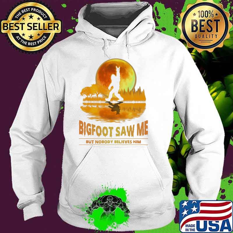 Bigfoot Saw Me But Nobody Believes Him Moon Lake Shirt Hoodie Bigfoot Saw Me But Nobody Believes Him Moon Lake Shirt Hoodie