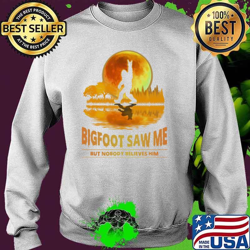 Bigfoot Saw Me But Nobody Believes Him Moon Lake Shirt Sweater Bigfoot Saw Me But Nobody Believes Him Moon Lake Shirt Sweater