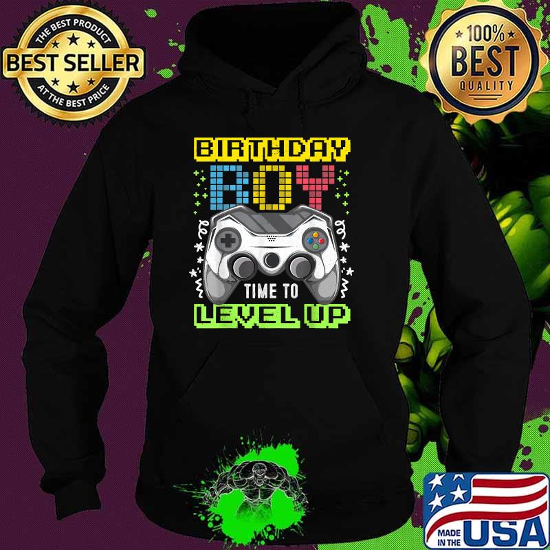 Birthday Boy Time to Level Up Video Game Gaming Party Shirt Hoodie Birthday Boy Time to Level Up Video Game Gaming Party Shirt Hoodie