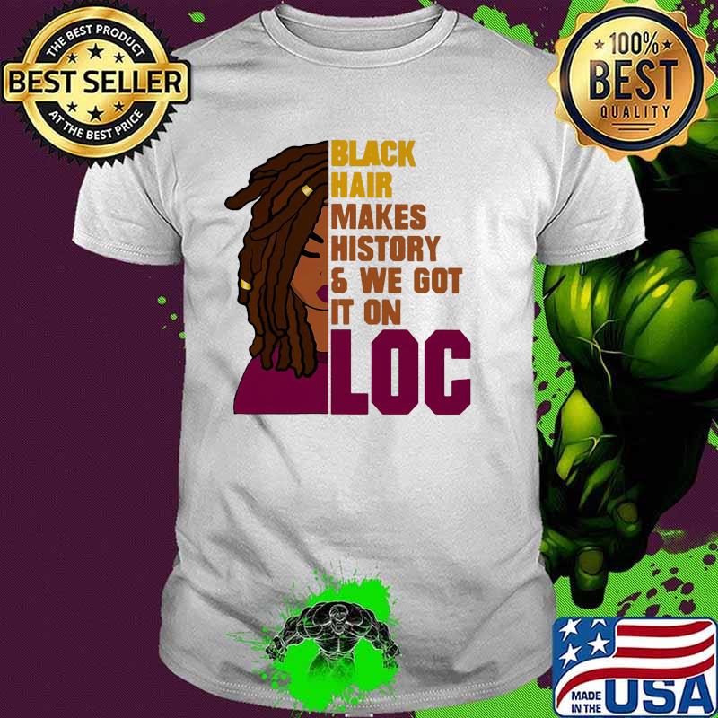 Black hair makes history and we got it on loc shirt