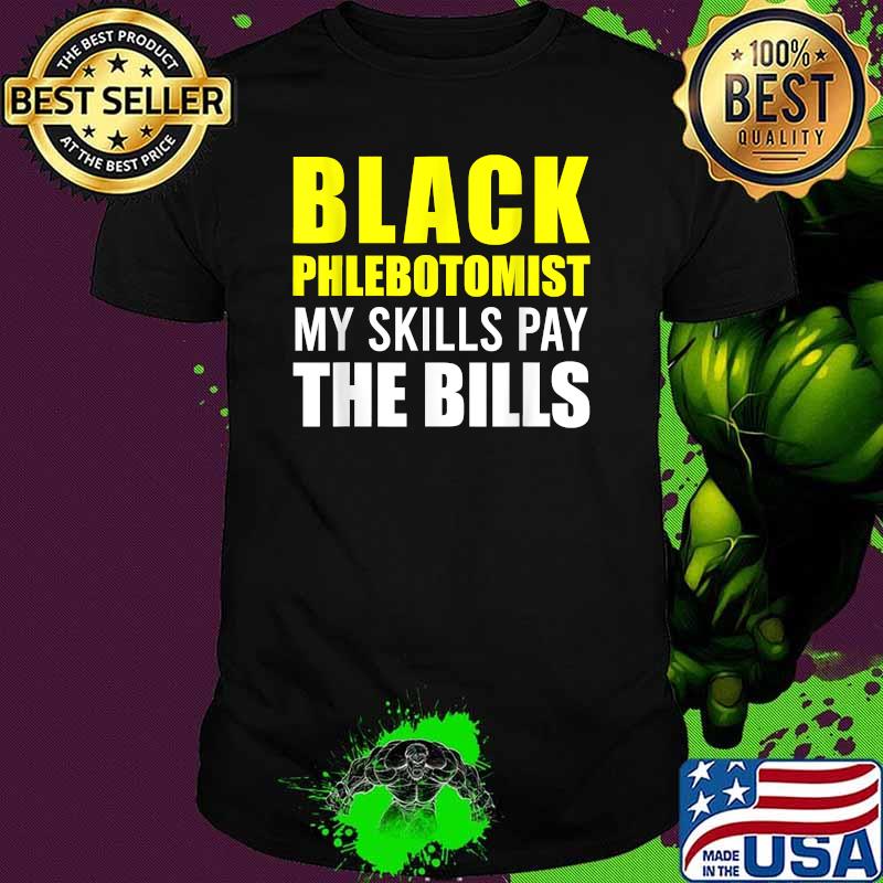 Black Phlebotomist my skills pay the bills T-Shirt