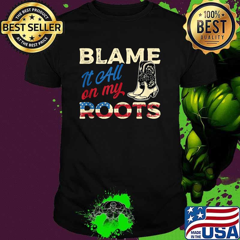Blame It All On My Roots American Flag Shirt
