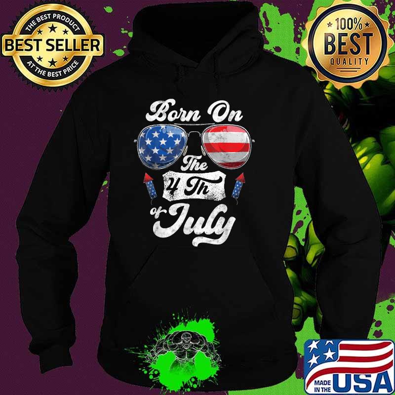 Born On The 4th Of July Birthday Independence Day Sunglasses T-Shirt Hoodie Born On The 4th Of July Birthday Independence Day Sunglasses T-Shirt Hoodie