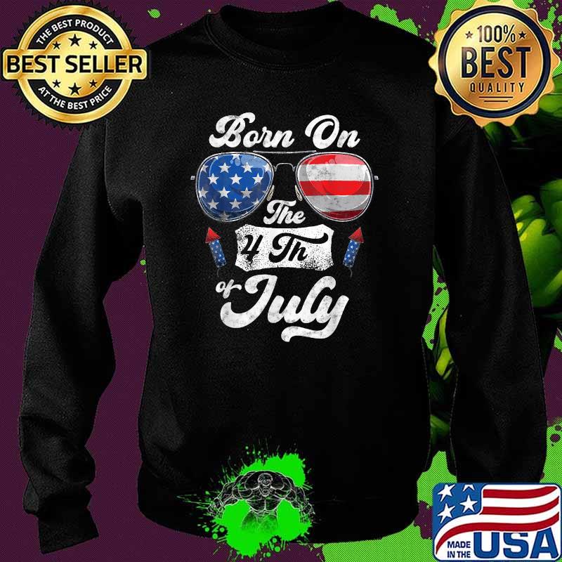 Born On The 4th Of July Birthday Independence Day Sunglasses T-Shirt Sweater Born On The 4th Of July Birthday Independence Day Sunglasses T-Shirt Sweater