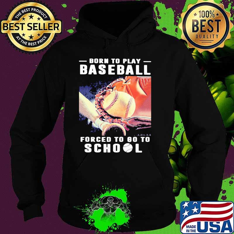 Born To Play Baseball Forced To Go To School Retro Shirt Hoodie Born To Play Baseball Forced To Go To School Retro Shirt Hoodie