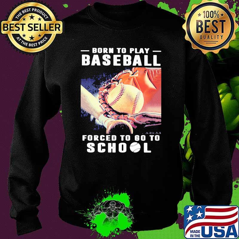 Born To Play Baseball Forced To Go To School Retro Shirt Sweater Born To Play Baseball Forced To Go To School Retro Shirt Sweater