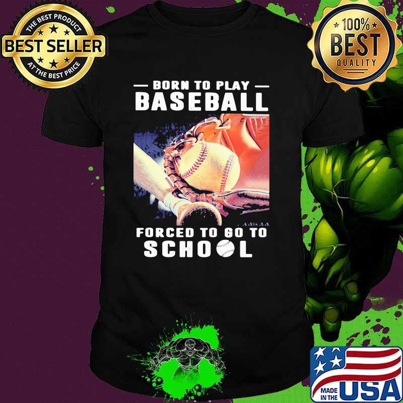 Born To Play Baseball Forced To Go To School Retro Shirt