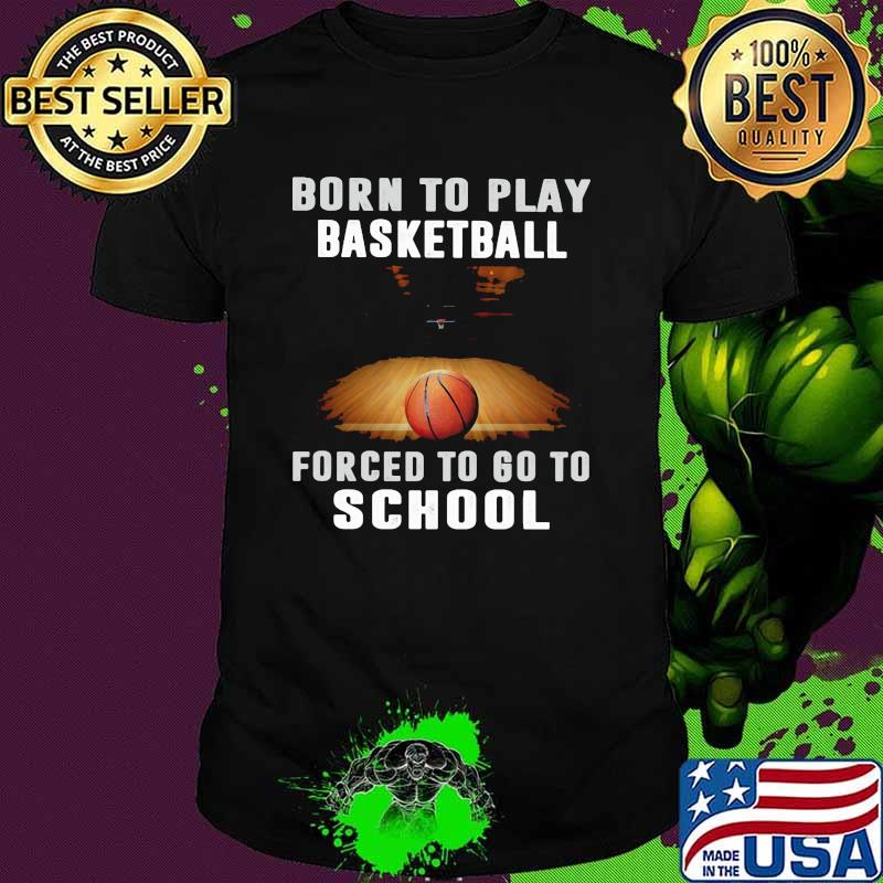 Born To Play Baseball Forced To Go To School Shirt