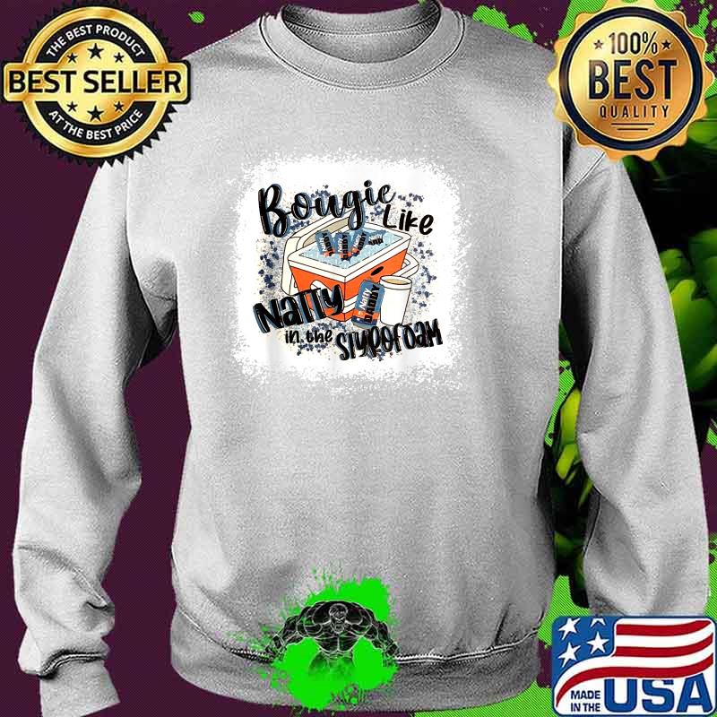 Bougie Like Natty In The Styrofoam Drinking Beer Lover Shirt Sweater Bougie Like Natty In The Styrofoam Drinking Beer Lover Shirt Sweater