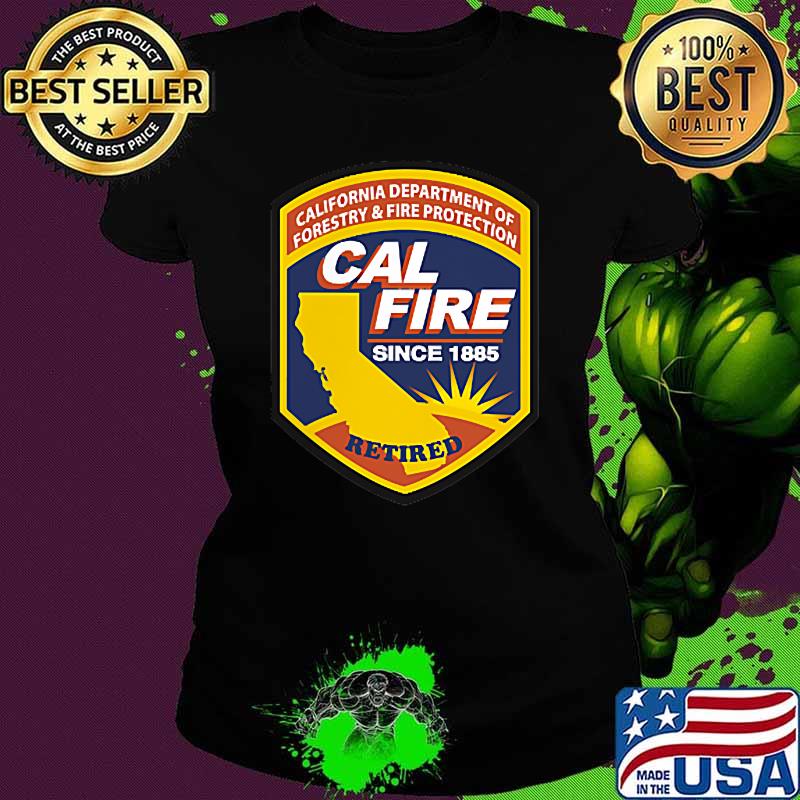 California Department Of Forestry Anf Fire Protection Cal Fire Since 1885 Shirt Ladies tee California Department Of Forestry Anf Fire Protection Cal Fire Since 1885 Shirt Ladies tee