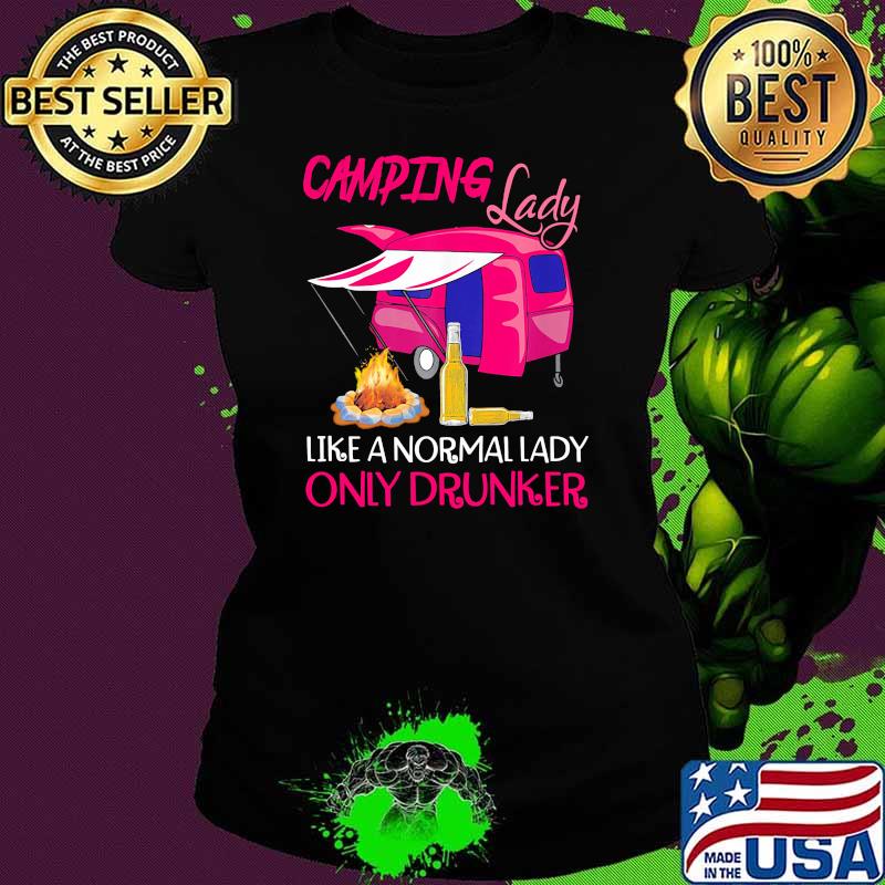 Camping lady like a normal lady only drunker s Ladies tee Camping lady like a normal lady only drunker s Ladies tee
