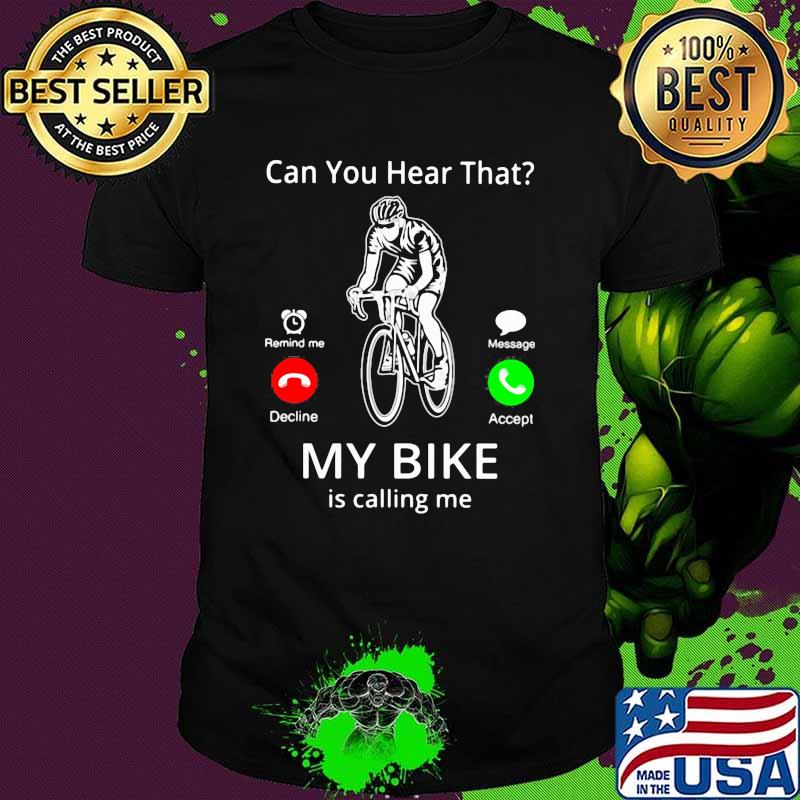Can You hear That My Bike Is Calling Me Shirt