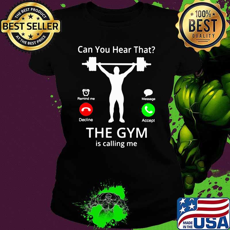 Can You hear That The Gym Is Calling Me Shirt Ladies tee Can You hear That The Gym Is Calling Me Shirt Ladies tee