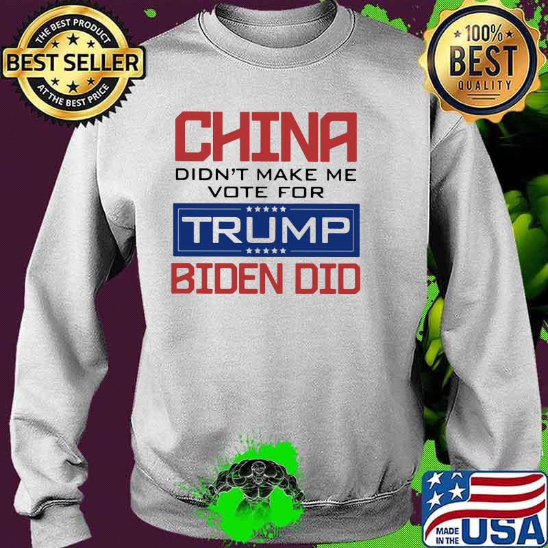 China didnt make me vote for trump biden did Sweater China didnt make me vote for trump biden did Sweater