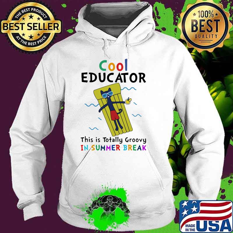 Cool Educator This Is Totally Groovy In Summer Break Shirt Hoodie Cool Educator This Is Totally Groovy In Summer Break Shirt Hoodie