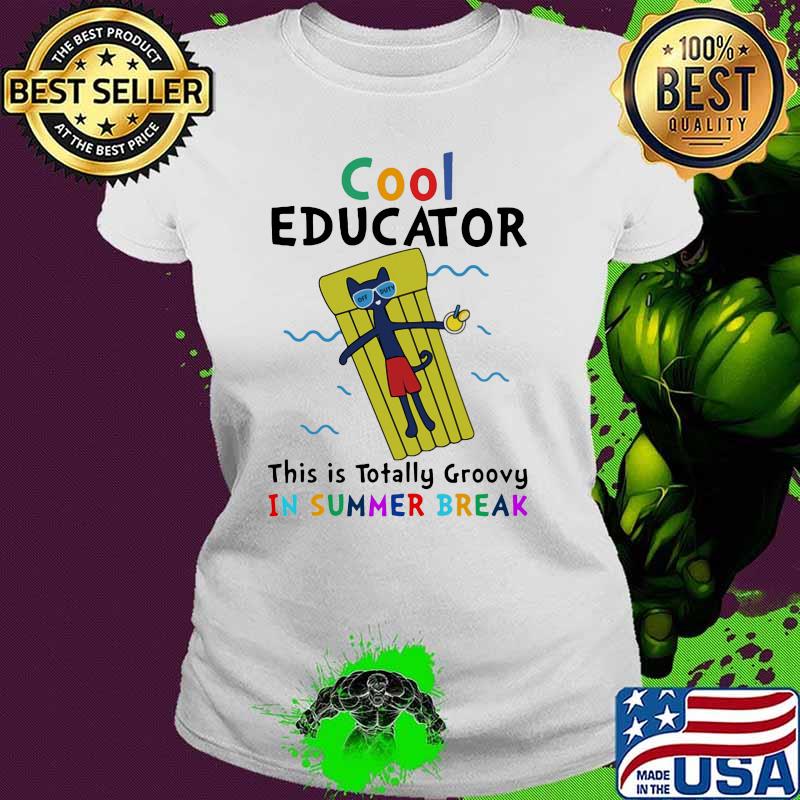Cool Educator This Is Totally Groovy In Summer Break Shirt Ladies tee Cool Educator This Is Totally Groovy In Summer Break Shirt Ladies tee