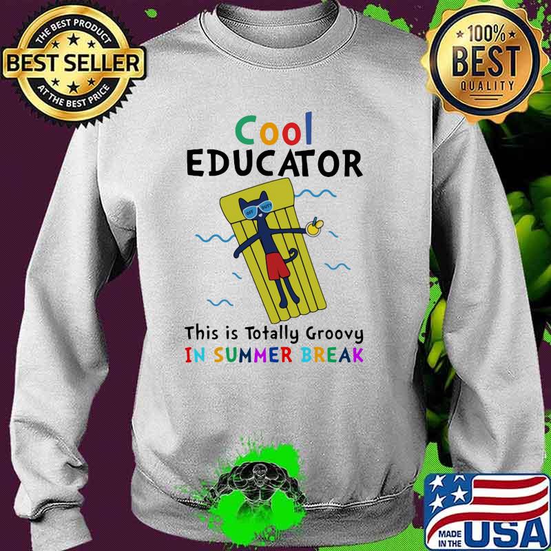 Cool Educator This Is Totally Groovy In Summer Break Shirt Sweater Cool Educator This Is Totally Groovy In Summer Break Shirt Sweater