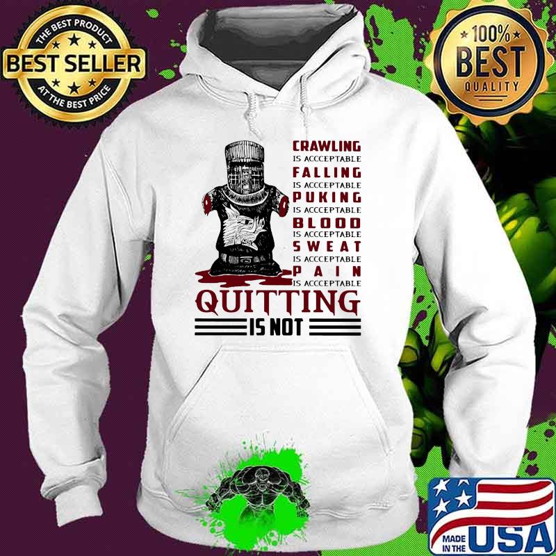 Crawling IS Acceptable Falling Is Acceptable Pucking Is Acceptable Sweat IS Acceptable PAin Is Acceptable Quitting Is Not Shirt Hoodie Crawling IS Acceptable Falling Is Acceptable Pucking Is Acceptable Sweat IS Acceptable PAin Is Acceptable Quitting Is Not Shirt Hoodie