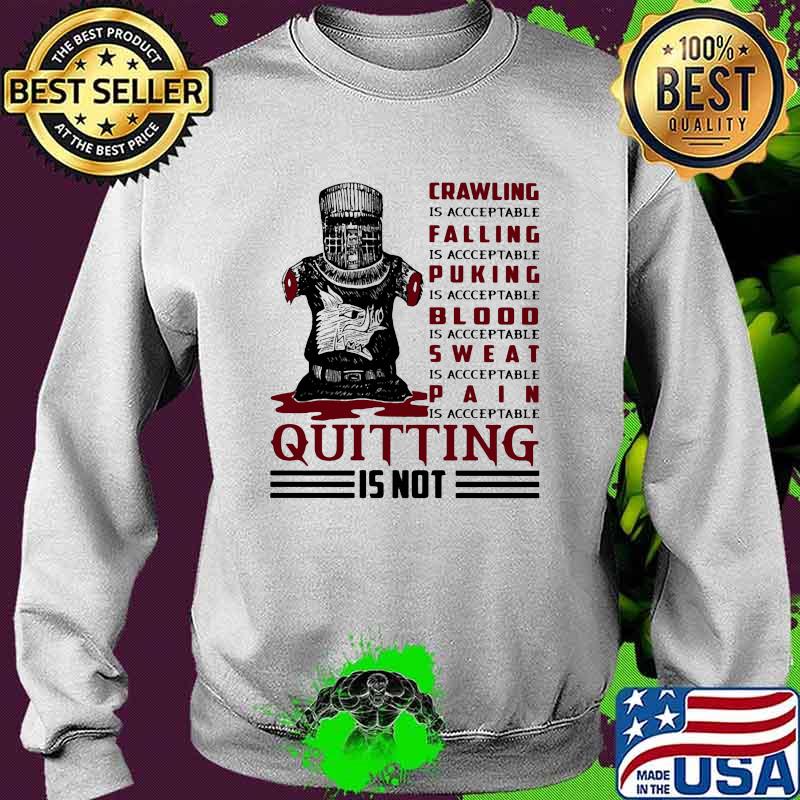 Crawling IS Acceptable Falling Is Acceptable Pucking Is Acceptable Sweat IS Acceptable PAin Is Acceptable Quitting Is Not Shirt Sweater Crawling IS Acceptable Falling Is Acceptable Pucking Is Acceptable Sweat IS Acceptable PAin Is Acceptable Quitting Is Not Shirt Sweater